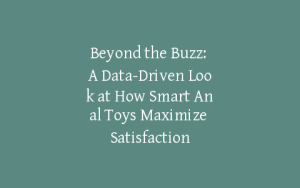 Beyond the Buzz: A Data-Driven Look at How Smart Anal Toys Maximize Satisfaction